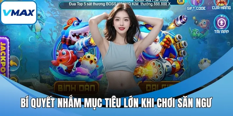 Bí quyết nhắm mục tiêu lớn khi chơi săn ngư