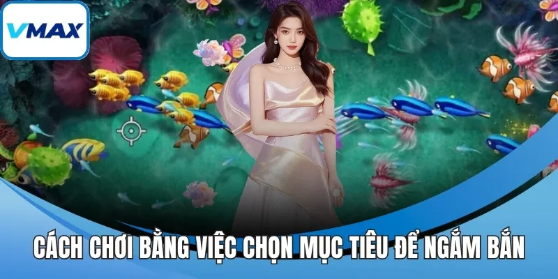 Cách chơi bằng việc chọn mục tiêu để ngắm bắn