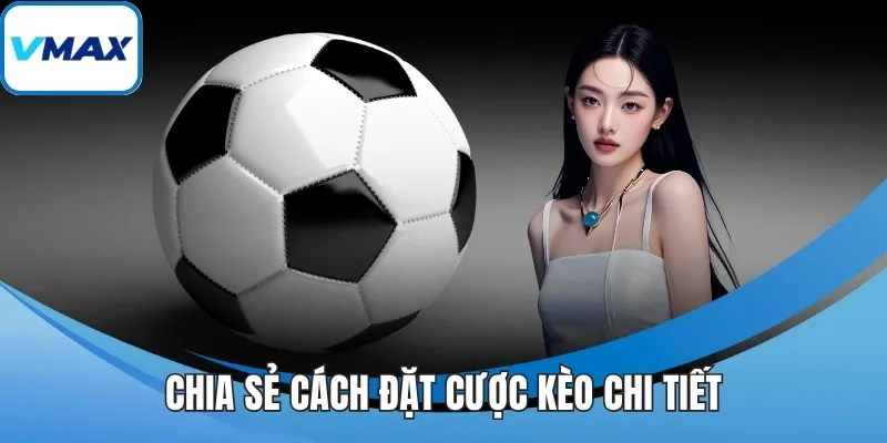 Chia sẻ cách đặt cược kèo chi tiết