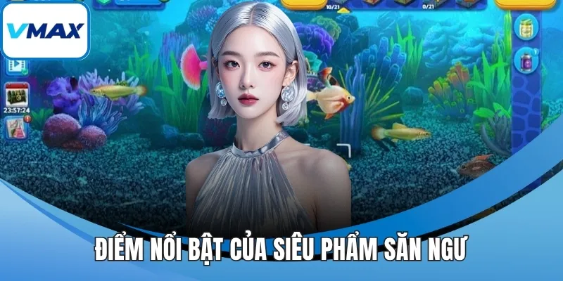 Điểm nổi bật của siêu phẩm săn ngư