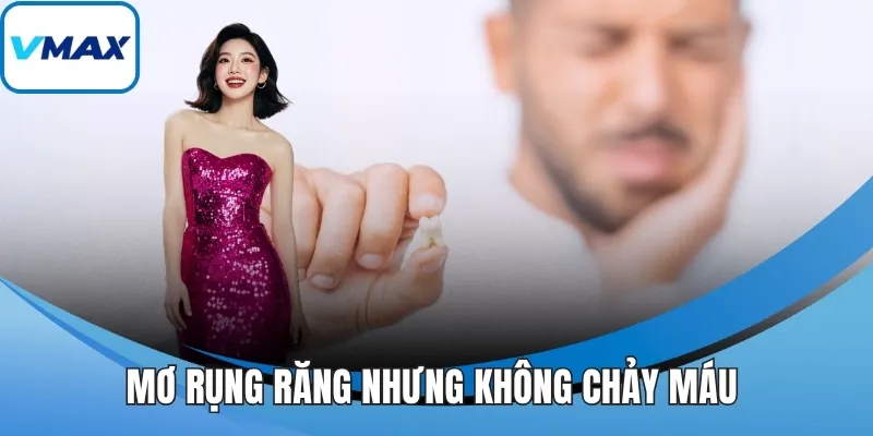 Mơ rụng răng nhưng không chảy máu