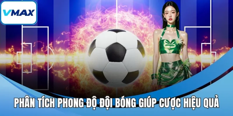 Phân tích phong độ đội bóng giúp cược hiệu quả