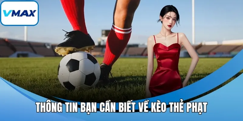 Thông tin bạn cần biết về kèo thẻ phạt