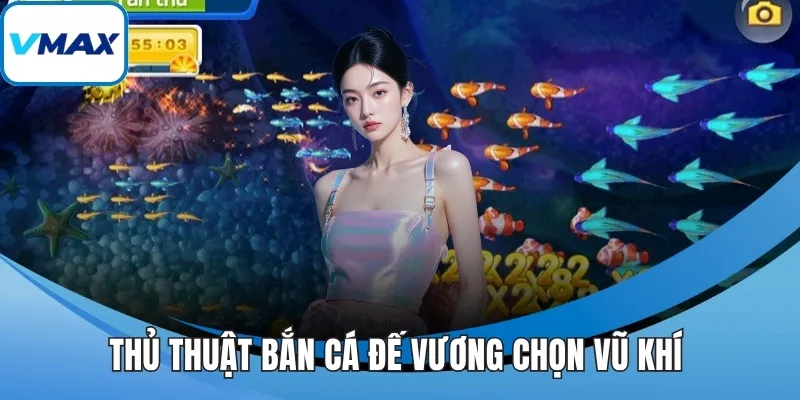Thủ thuật bắn cá đế vương chọn vũ khí