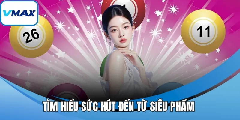 Tìm hiểu sức hút đến từ siêu phẩm 