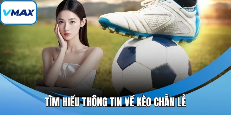 Tìm hiểu thông tin về kèo chẵn lẻ