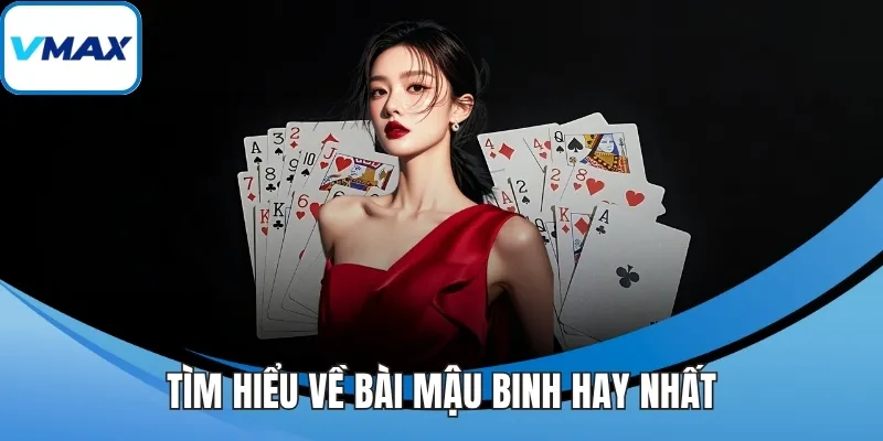 Tìm hiểu về bài mậu binh hay nhất