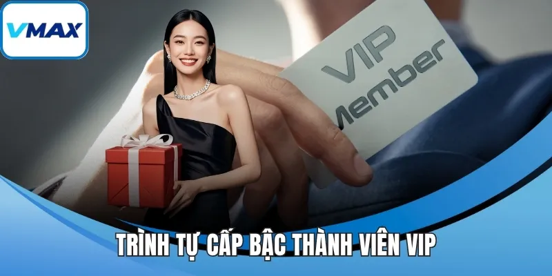 Trình tự cấp bậc thành viên VIP