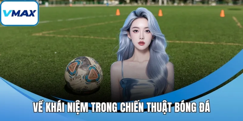 Về khái niệm trong chiến thuật bóng đá