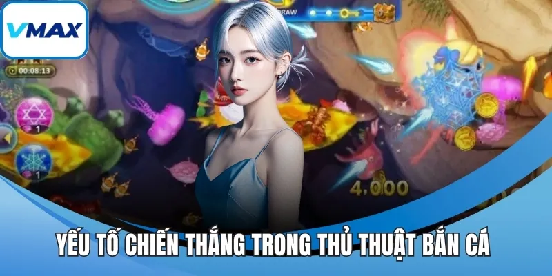 Yếu tố chiến thắng trong thủ thuật bắn cá
