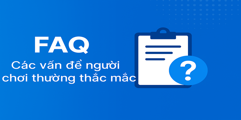 FAQ - Các vấn đề người chơi thường thắc mắc