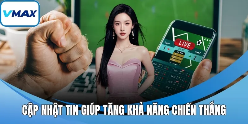 Cập nhật tin giúp tăng khả năng chiến thắng