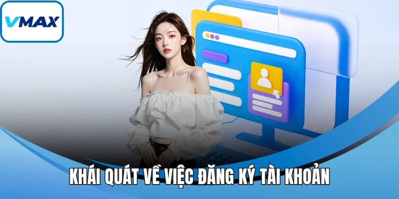 Khái quát về việc đăng ký tài khoản