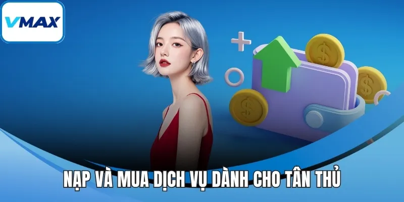 Nạp và mua dịch vụ dành cho tân thủ