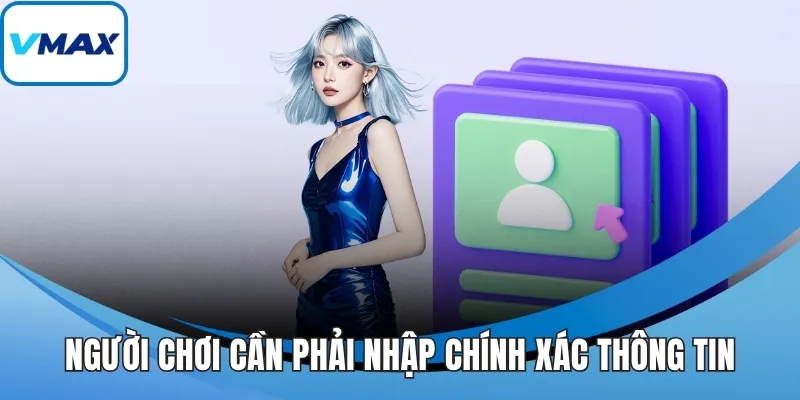Người chơi cần phải nhập chính xác thông tin